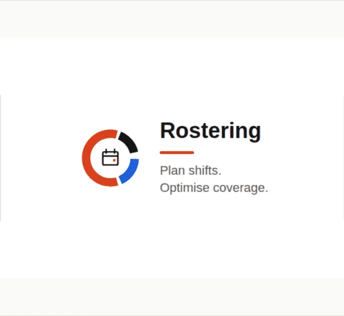 Rostering, Plan shifts. Optimise coverage.